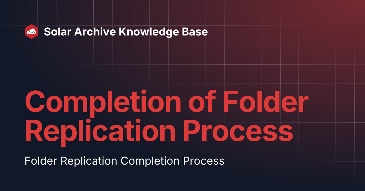 Completion of Folder Replication Process | Solar Archive Knowledge Base
