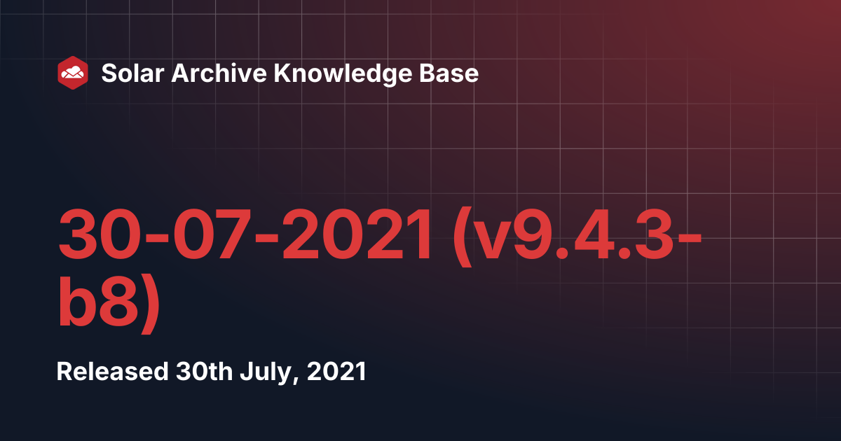 30-07-2021 (v9.4.3-b8) | Solar Archive Knowledge Base