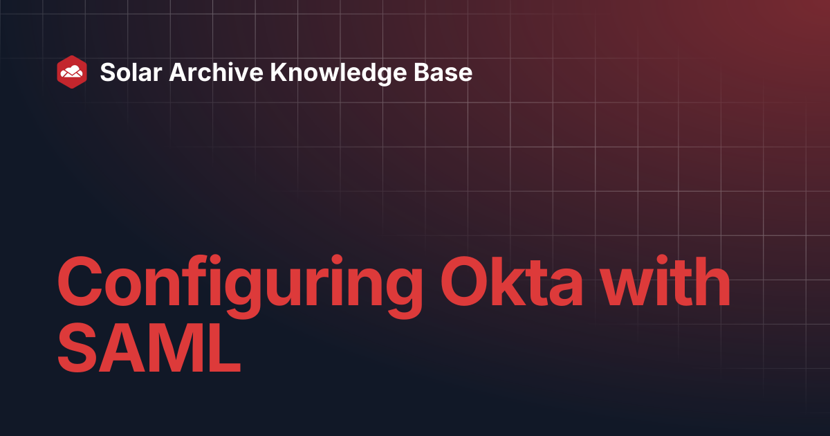 Configuring Okta with SAML | Solar Archive Knowledge Base